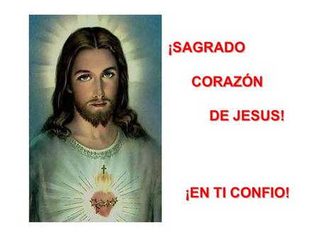 ¡SAGRADO CORAZÓN DE JESUS! ¡EN TI CONFIO!.