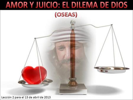 Lección 2 para el 13 de abril de 2013. A.Situación espiritual del pueblo de Dios. o Paloma incauta. o Novilla domada. B.Actitud de Dios para con su pueblo.
