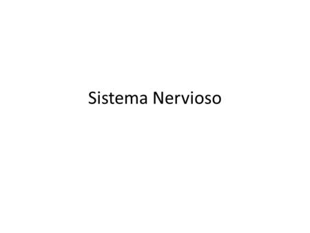 Sistema Nervioso. SISTEMA NERVIOSO CENTRALCEREBRO MEDULA ESPINAL PERIFERICOSOMATICO NERVIOS ESPINALES 31 NERVIOS CRANEALES 12 VEGETATIVOSIMPATICOPARASIMPATICO.
