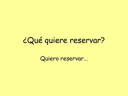 ¿Qué quiere reservar? Quiero reservar....