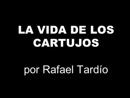 LA VIDA DE LOS CARTUJOS por Rafael Tardío
