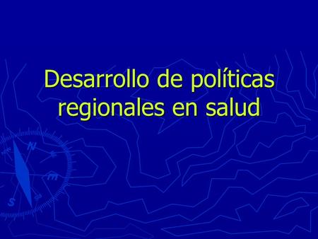 Desarrollo de políticas regionales en salud. ¿Por qué es importante el desarrollo de políticas? Las políticas impulsan la actividad del gobierno y explican.