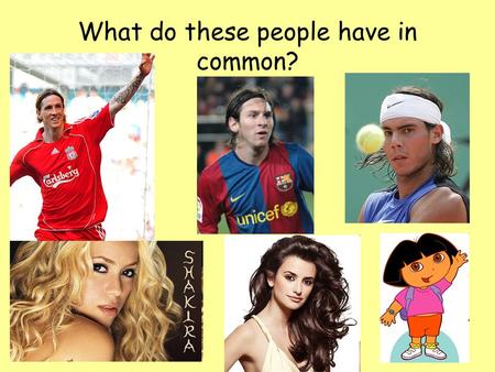 What do these people have in common? ¡Español! ¿verdadero o falso? 1.Barcelona is the capital of Spain. 2.The Spanish flag is yellow and green. 3.Rugby.