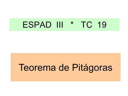 ESPAD III * TC 19 Teorema de Pitágoras.