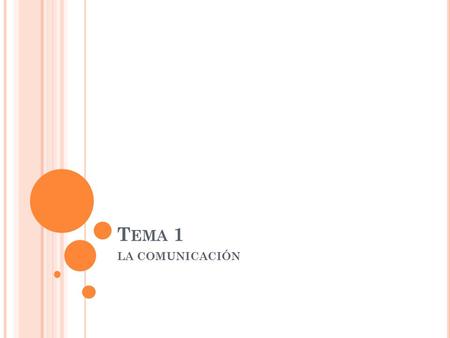 T EMA 1 LA COMUNICACIÓN. Dos o mas individuos trasmiten o intercambia información.