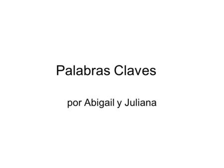 Palabras Claves por Abigail y Juliana.