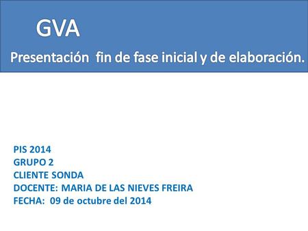 PIS 2014 GRUPO 2 CLIENTE SONDA DOCENTE: MARIA DE LAS NIEVES FREIRA FECHA: 09 de octubre del 2014.