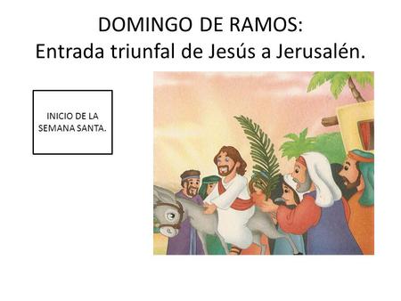 DOMINGO DE RAMOS: Entrada triunfal de Jesús a Jerusalén.