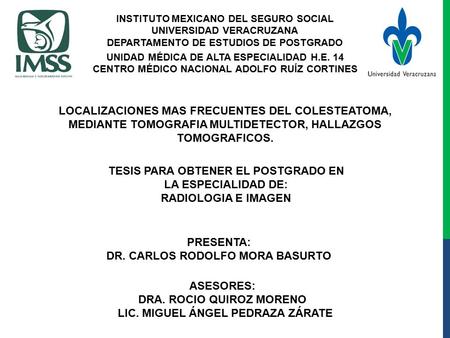 INSTITUTO MEXICANO DEL SEGURO SOCIAL UNIVERSIDAD VERACRUZANA DEPARTAMENTO DE ESTUDIOS DE POSTGRADO UNIDAD MÉDICA DE ALTA ESPECIALIDAD H.E. 14 CENTRO MÉDICO.