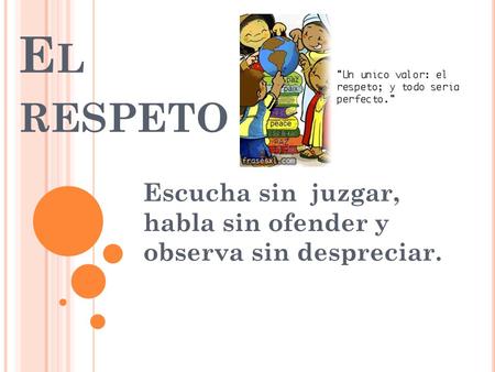 Escucha sin juzgar, habla sin ofender y observa sin despreciar.