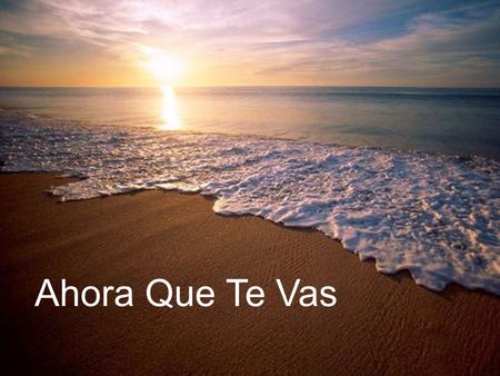 Ahora Que Te Vas.