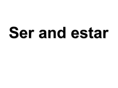 Ser and estar. SER – to be YosoyNosotros somos Nosotras somos Tú eres ÉlesEllos son Ella esEllas son Usted es Ustedes son.
