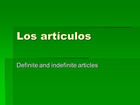Los artículos Definite and indefinite articles. Los artículos definidos  Definite articles = the  Singular Plural  Masc.- el los  Fem.- la las  el.