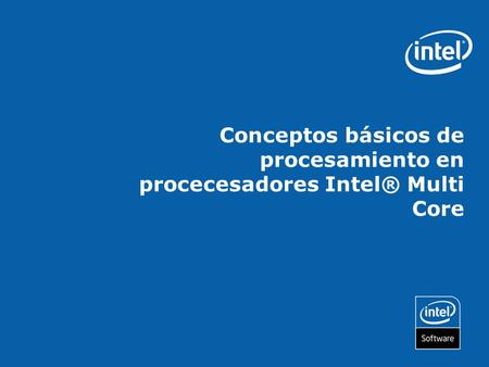 Conceptos básicos de procesamiento en procecesadores Intel® Multi Core.