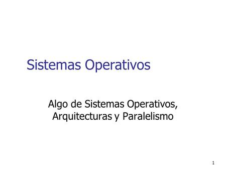 Algo de Sistemas Operativos, Arquitecturas y Paralelismo