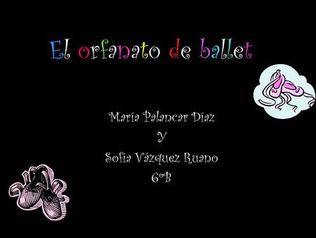 El orfanato de ballet María Palancar Díaz Y Sofía Vázquez Ruano 6ºB.