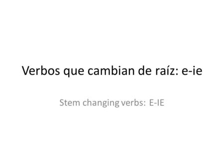Verbos que cambian de raíz: e-ie