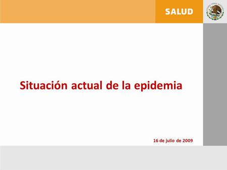 Situación actual de la epidemia 16 de julio de 2009.