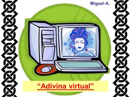 Miguel-A. “Adivina virtual”.
