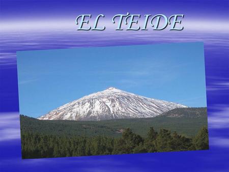EL TEIDE. ♣ Carolina García Ojeda. ♣ Irelys Suárez Llarena. ♣ Estefanía García Afonso. ♣ Cynthia Saavedra Álamo.