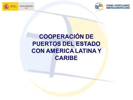 COOPERACIÓN DE PUERTOS DEL ESTADO CON AMERICA LATINA Y CARIBE.