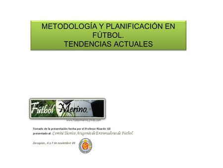 Tomado de la presentación hecha por el Profesor Ricardo Gil presentado al: Comité Técnico Aragonés de Entrenadores de Fútbol. Zaragoza, 6 y 7 de noviembre.