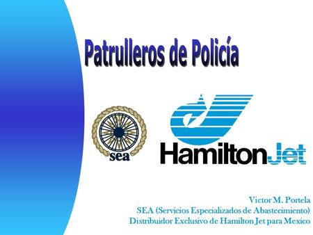 Victor M. Portela SEA (Servicios Especializados de Abastecimiento) Distribuidor Exclusivo de Hamilton Jet para Mexico.