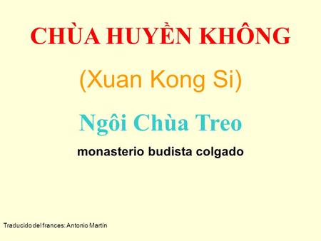 CHÙA HUYỀN KHÔNG (Xuan Kong Si) Ngôi Chùa Treo monasterio budista colgado Traducido del frances: Antonio Martín.