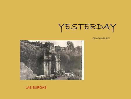 YESTERDAY Sincronizado LAS BURGAS Yesterday, all my troubles seemed so far away MENDE.