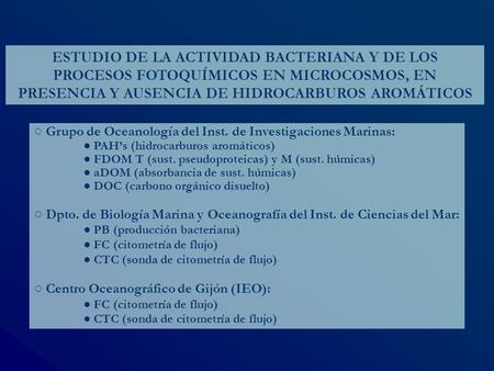 ○ Grupo de Oceanología del Inst. de Investigaciones Marinas: ● PAH’s (hidrocarburos aromáticos) ● FDOM T (sust. pseudoproteicas) y M (sust. húmicas) ●