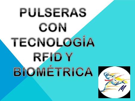 PULSERAS CON TECNOLOGÍA RFID Y BIOMÉTRICA