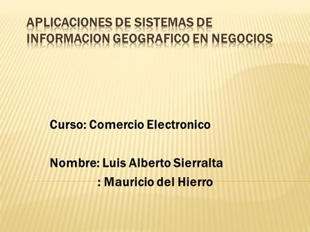Curso: Comercio Electronico Nombre: Luis Alberto Sierralta : Mauricio del Hierro.
