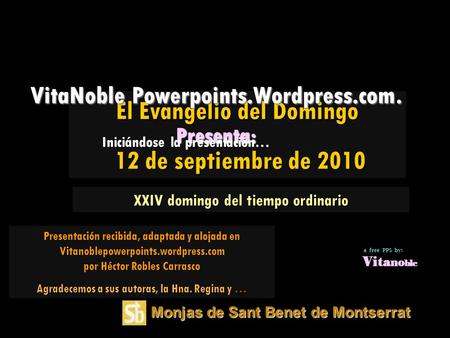 El Evangelio del Domingo 12 de septiembre de 2010 12 de septiembre de 2010 VitaNoble Powerpoints.Wordpress.com. Presenta: Iniciándose la presentación…