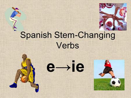 Spanish Stem-Changing Verbs e→ie. How do these verbs work? There are certain groups of verbs in Spanish that have a stem change in the present tense.