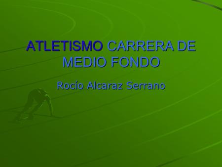 ATLETISMO CARRERA DE MEDIO FONDO Rocío Alcaraz Serrano.
