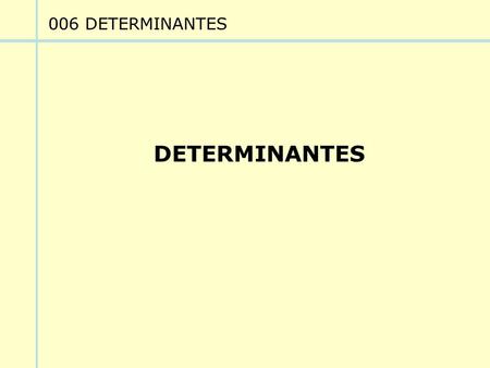 006 DETERMINANTES DETERMINANTES.