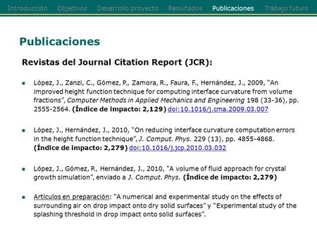Introducción Objetivos Desarrollo proyecto Resultados Publicaciones Trabajo futuro Publicaciones Revistas del Journal Citation Report (JCR): López, J.,