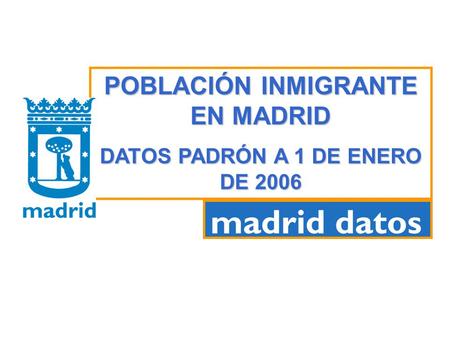 POBLACIÓN INMIGRANTE EN MADRID DATOS PADRÓN A 1 DE ENERO DE 2006