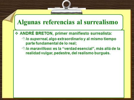 Algunas referencias al surrealismo  ANDRÉ BRETON, primer manifiesto surrealista: 8 lo superreal, algo extraordinario y al mismo tiempo parte fundamental.