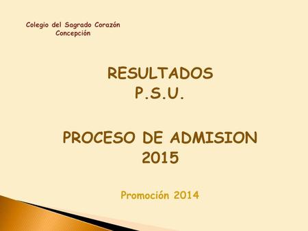RESULTADOS P.S.U. PROCESO DE ADMISION 2015 Promoción 2014.