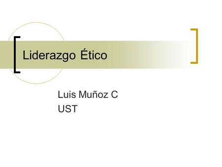 Liderazgo Ético Luis Muñoz C UST.