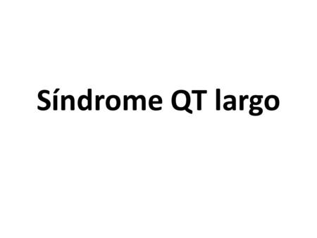 Síndrome QT largo.