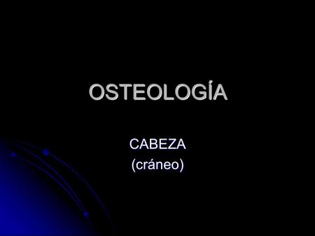 OSTEOLOGÍA CABEZA (cráneo).