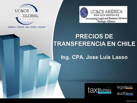 PRECIOS DE TRANSFERENCIA EN CHILE PRECIOS DE TRANSFERENCIA EN CHILE Ing. CPA. Jose Luis Lasso.