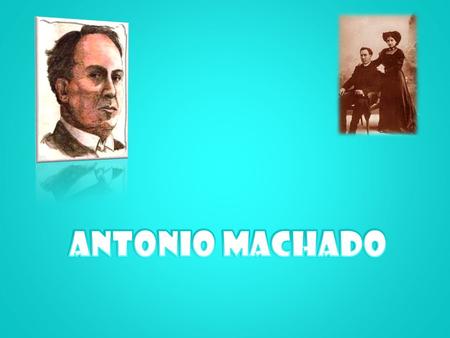 Vida: Antonio era un poeta español, miembro de la Generación del 98 Nació el 26 de julio de 1875 en Sevilla pero en 1883 se traslado a Madrid. En 1889.