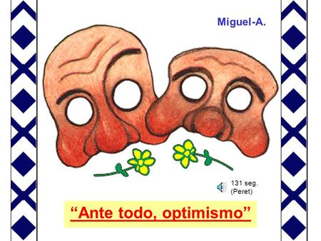 “Ante todo, optimismo” Miguel-A. 131 seg. (Peret)