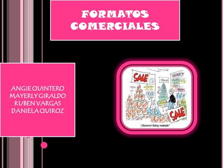 FORMATOS COMERCIALES ANGIE QUINTERO MAYERLY GIRALDO RUBEN VARGAS DANIELA QUIROZ.