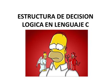 ESTRUCTURA DE DECISION LOGICA EN LENGUAJE C