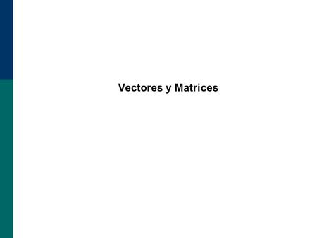 Vectores y Matrices.
