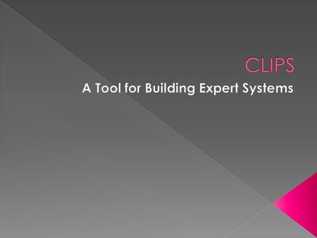  CLIPS es una herramienta que provee un entorno de desarrollo para la producción y ejecución de sistemas expertos. Fue creado a partir de 1984, en el.